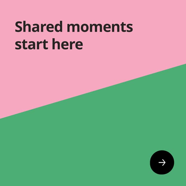 Shared moments start here
