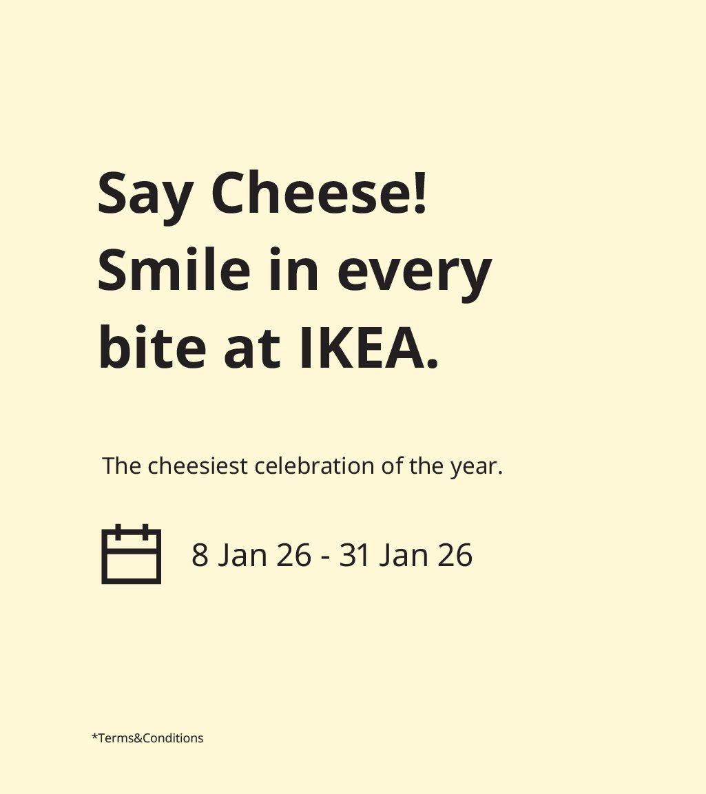 Smile in every
bite at IKEA. 8 Jan 26 - 31 Jan 26