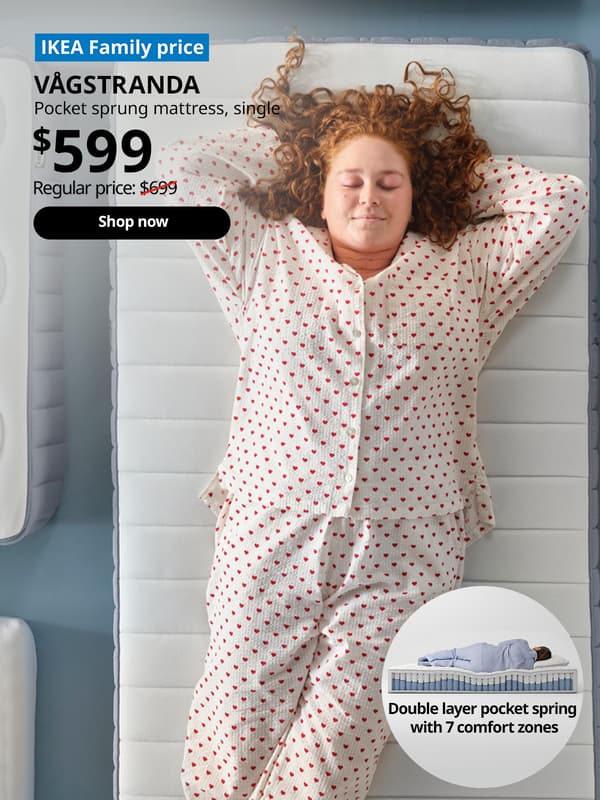 Smiling lady in pyjamas lying on a VAGSTRANDA pocket spring mattress. Words on image "IKEA Family price, VAGSTRANDA, pocket sprung mattress, single, $599, Regular price: $699 with a slash, shop now". A cross-section of a VAGSTRANDA mattress is in a circle at the bottom right hand corner, with text that reads "Double layer pocket spring with 7 comfort zones" 