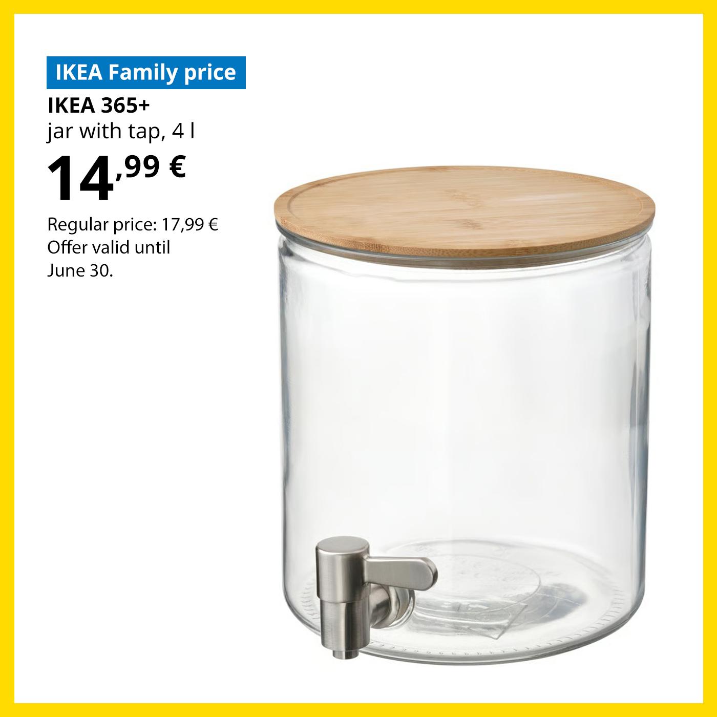 Special offer for IKEA Family club members: a clear glass IKEA 365+ jar with tap and bamboo lid for 14,99 € (regular price 17,99 €).