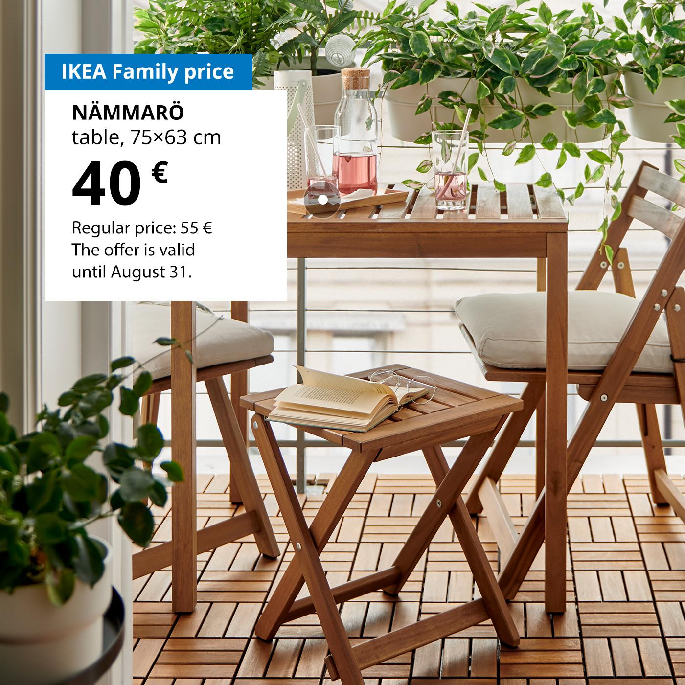 Special offer for IKEA Family members: NAMMARÖ outdoor table (75×63 cm) for 40 € (regular price: 55 €). Offer valid until 31 August.