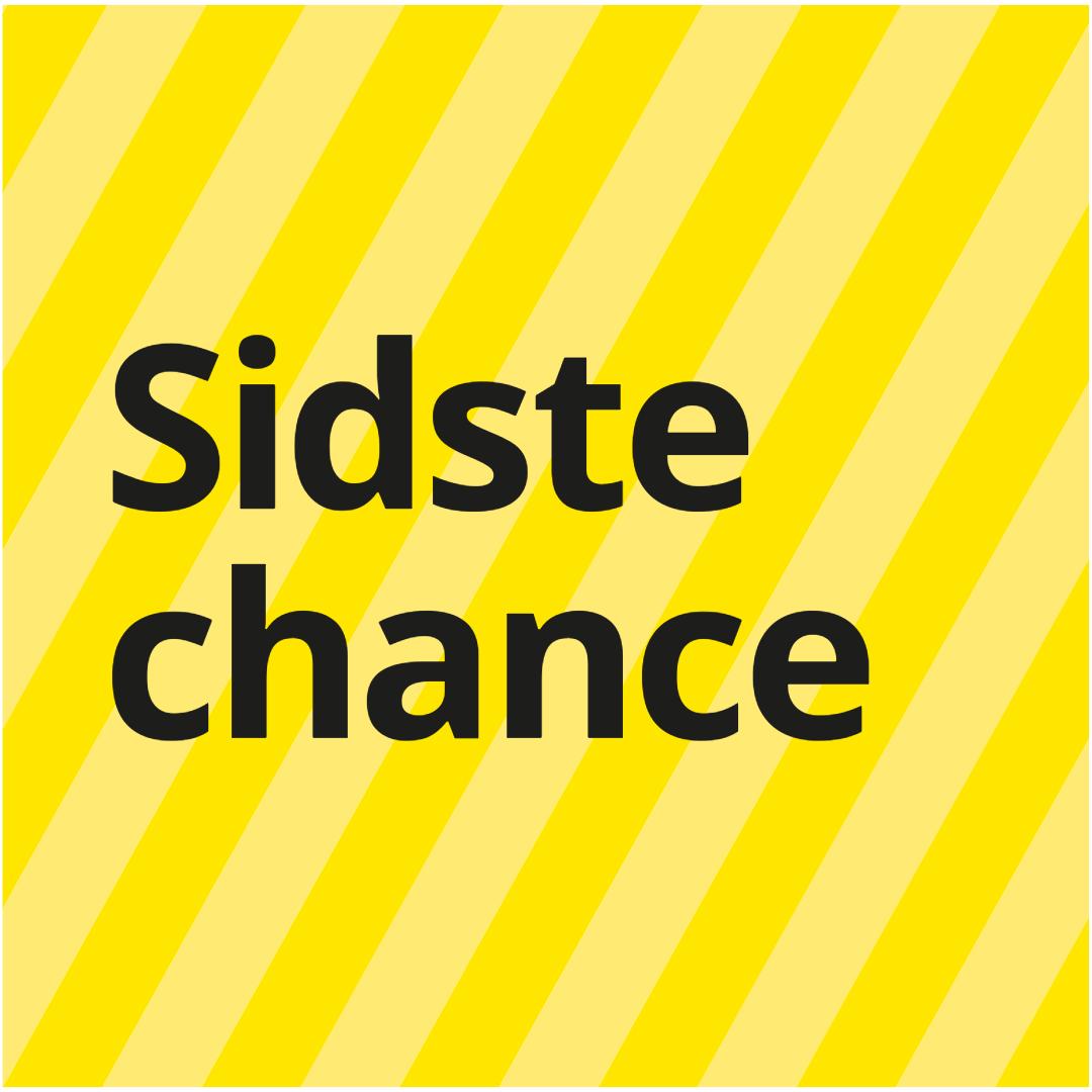 Stribet gul baggrund med sort tekst: "Sidste chance"