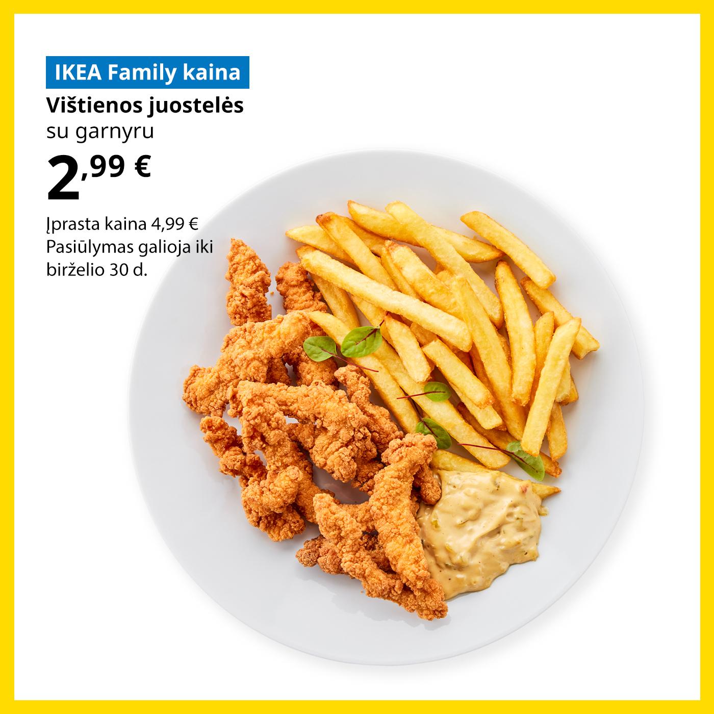 Švediško restorano pasiūlymas IKEA Family klubo nariams: vištienos juostelės su gruzdintomis bulvytėmis už 2,99 € (įprasta kaina 4,99 €).
