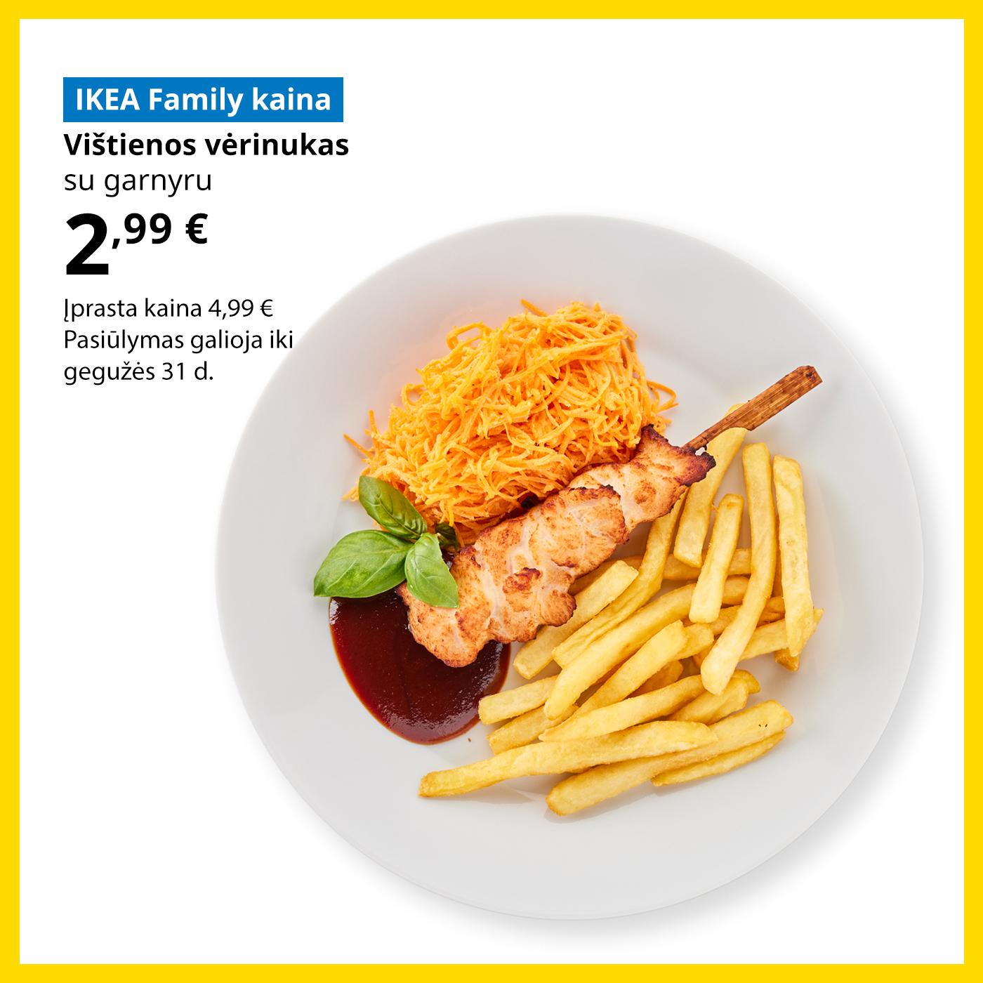 Švediško restorano pasiūlymas IKEA Family klubo nariams: vištienos vėrinukas su gruzdintomis bulvytėmis, morkų salotomis ir kepsnių padažu už 2,99 € (įprasta kaina 4,99 €).