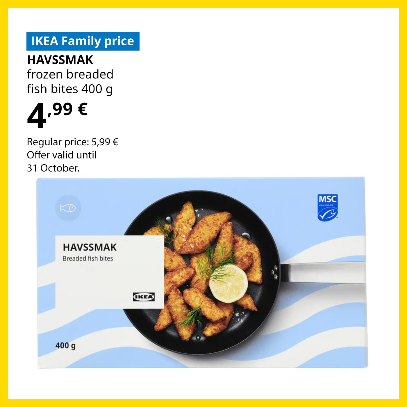 Swedish Food Market offer for IKEA Family club members: 400 g of frozen HAVSSMAK breaded fish bites for 4,99 € (regular price 5,99 €).