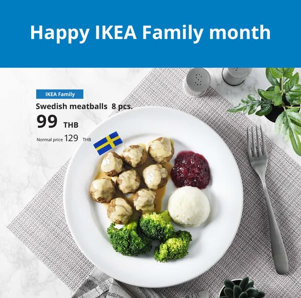 Swedish meatballs (Pork & Beef)
Served with mashed potato and broccoli
IKEA Family price: 99 THB
Normal price: 129 THB