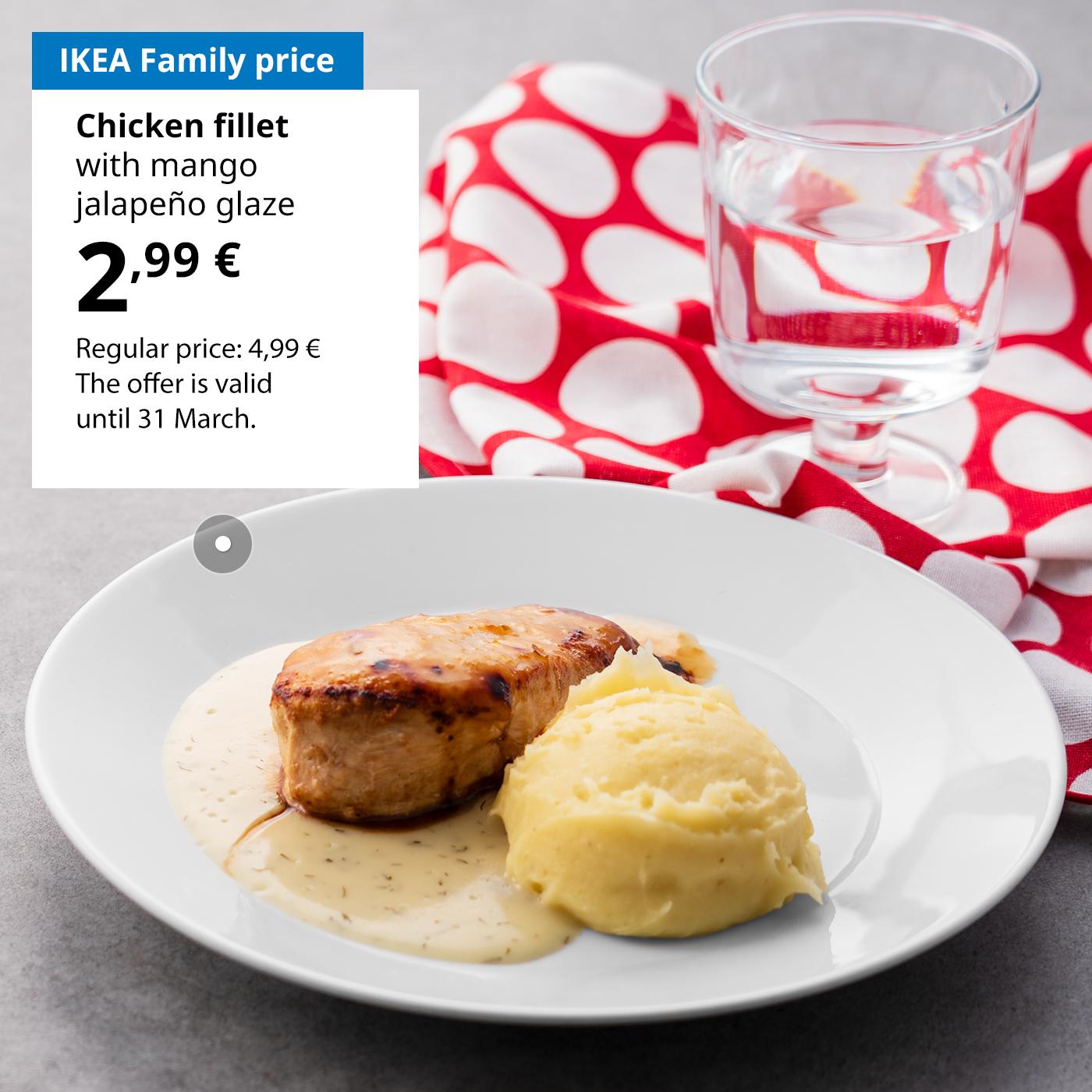 Swedish Restaurant offer for IKEA Family club members: chicken fillet with mango jalapeño glaze for 2,99 € (regular price 4,99 €).