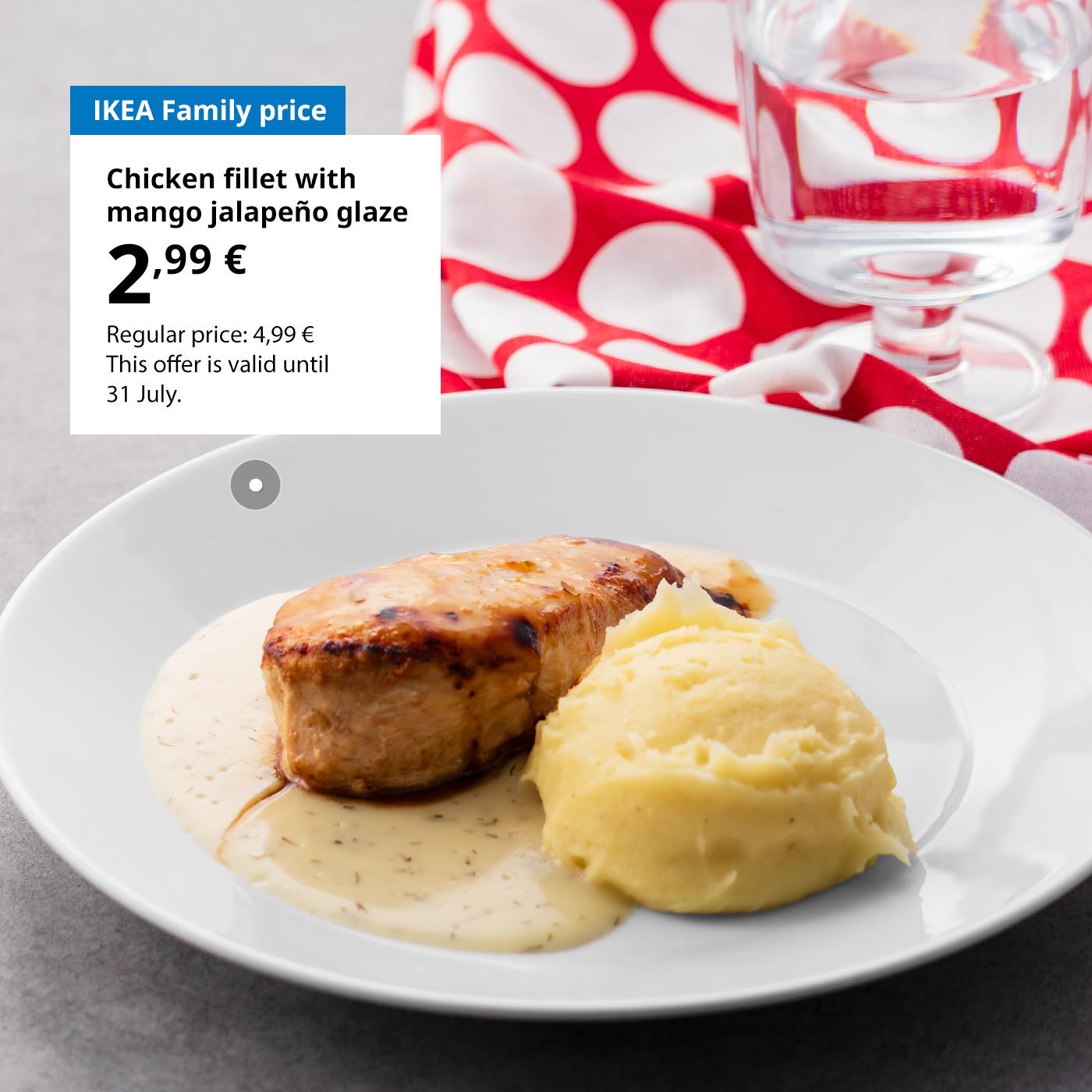 Swedish Restaurant offer for IKEA Family club members: chicken fillet with mango jalapeño glaze for 2,99 € (regular price 4,99 €).