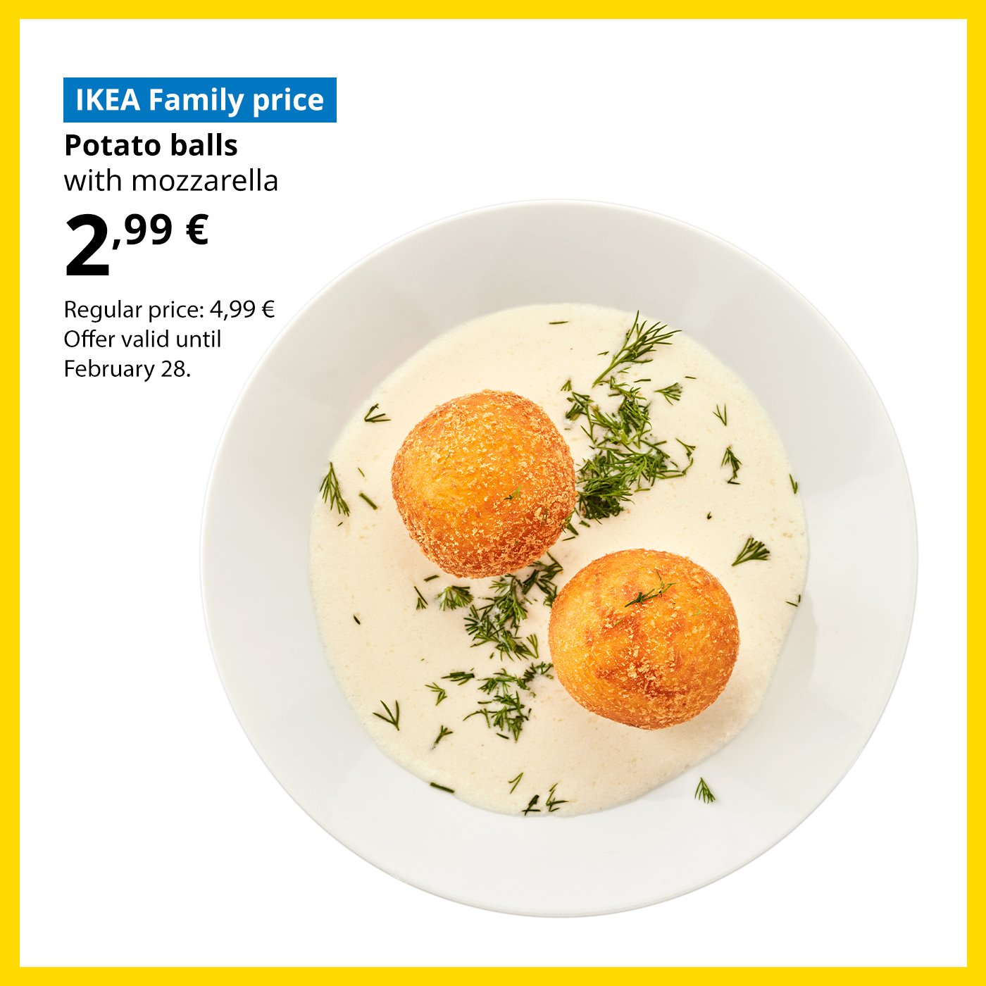 Swedish Restaurant offer for IKEA Family club members: potato balls stuffed with mozzarella cheese for 2,99 € (regular price 4,99 €).