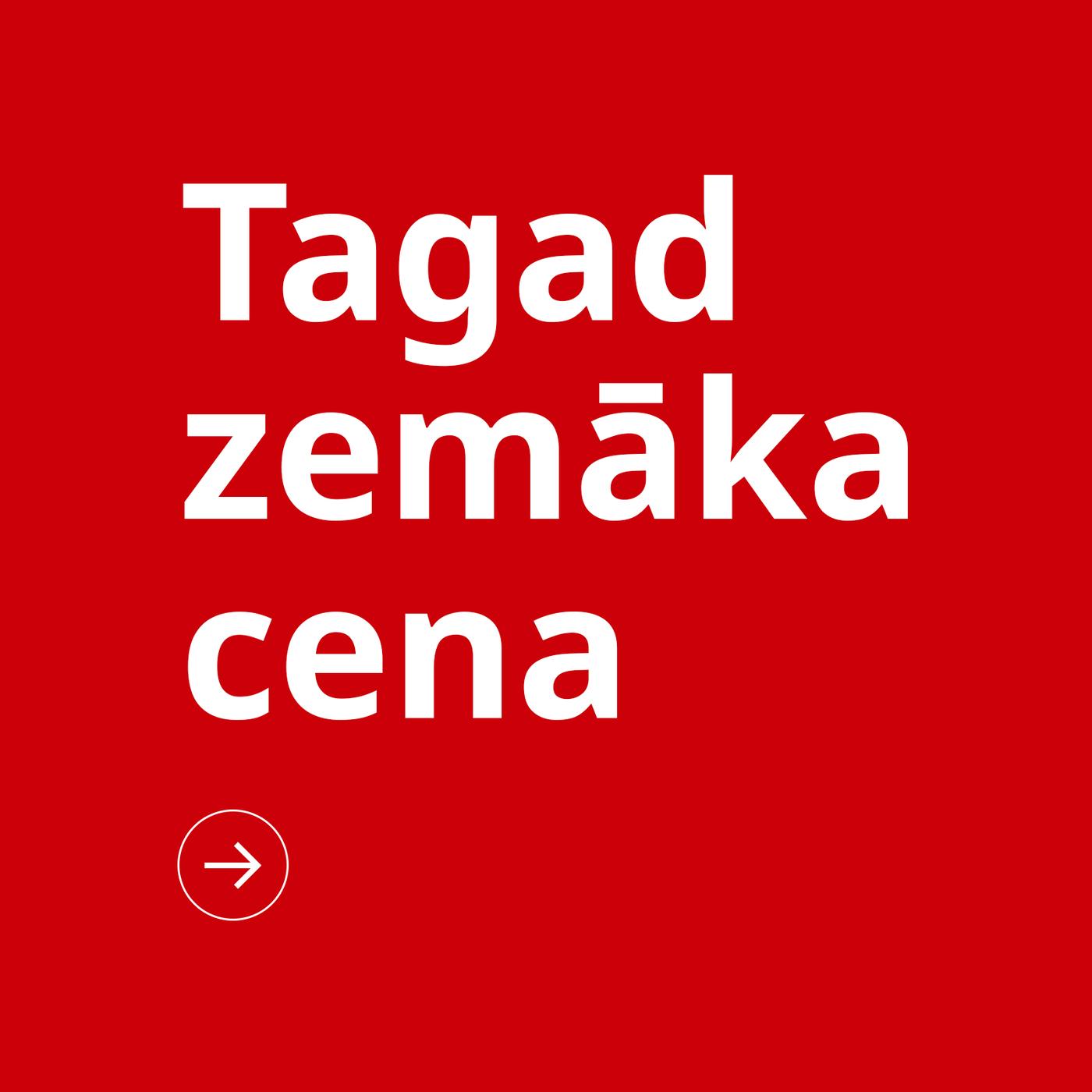 Tagad zemāka cena
