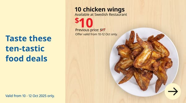 Taste these ten-tastic 10.10 food deals at IKEA Swedish Restaurant. 10 chicken wings for $10. Valid from 10-12 October only. IKEA Alexandra birthday sale, 10.10 sale