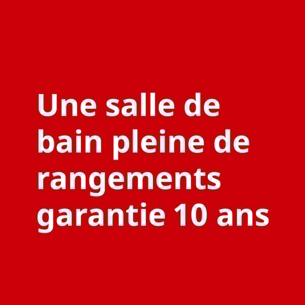 Texte blanc "une salle de bain pleine de rangement garantie 10 ans" sur fond rouge