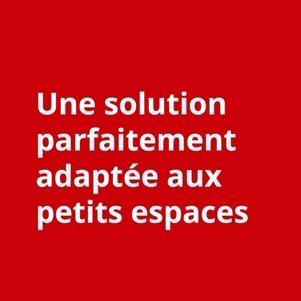 Texte blanc "une solution parfaitement adaptée aux petits espaces" sur fond rouge