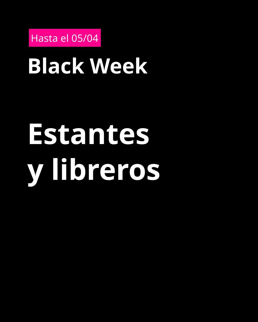 Texto sobre fondo negro que dice: “Hasta el 05/04. Black Week. Estantes y libreros”.