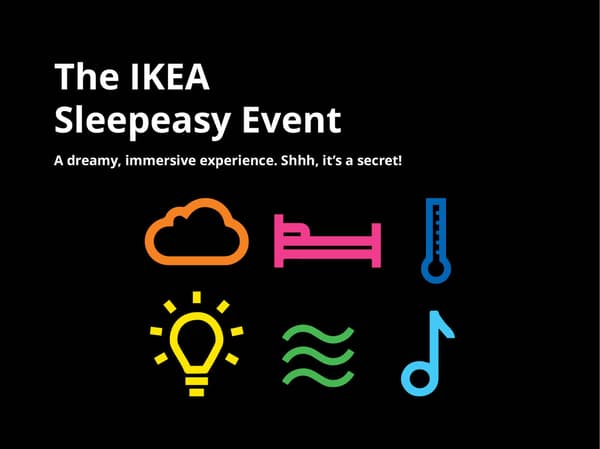 The IKEA Sleepeasy Event. A dreamy, immersive expereicne. Shhhh, it's a secret!
