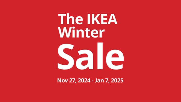 The IKEA Winter Sale, Nov 27, 2024 - Jan 7, 2025