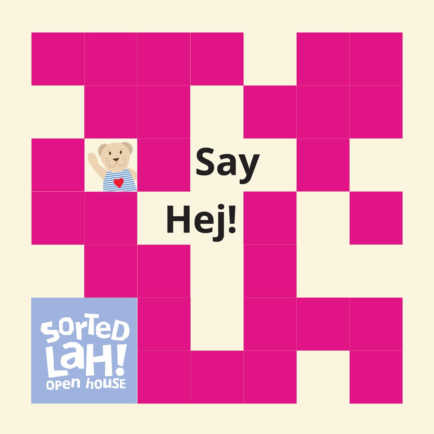 The visual features a pink grid design with an illustrated character wearing a striped shirt and the text “Say Hej!”, alongside the “Sorted Lah! Open House” logo.