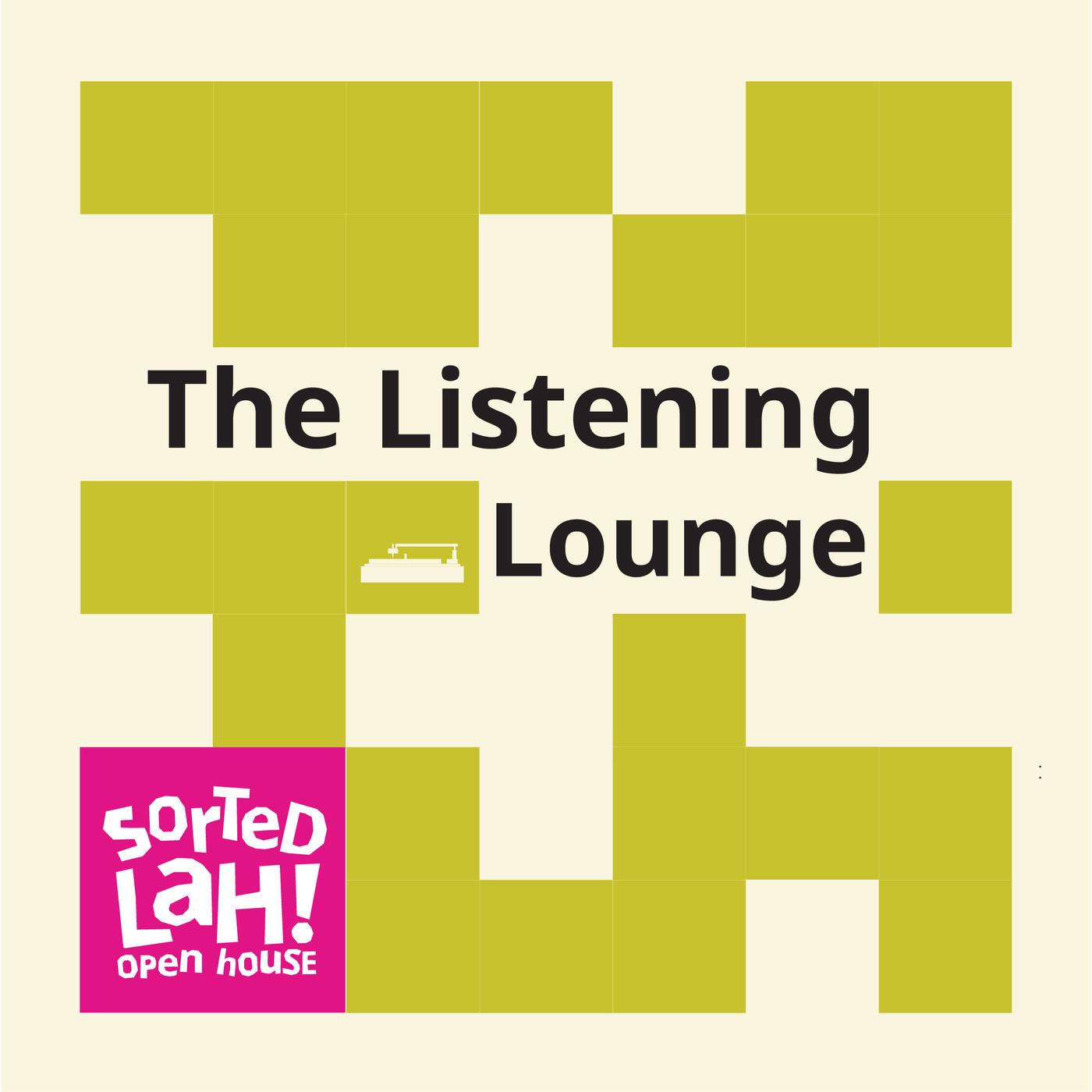 The visual features a yellow-green grid design with the text “The Listening Lounge”, a record player illustration and the “Sorted Lah! Open House” logo.