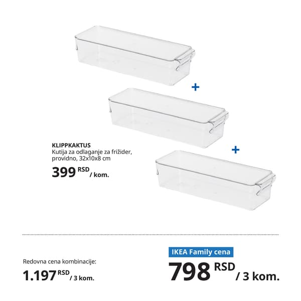 Tri providne plastične kutije KLIPPKAKTUS pravougaonog oblika, s poklopcem. Namenjene su za organizaciju i odlaganje hrane u frižideru. Ispod proizvoda prikazane su redovne i IKEA Family cene.