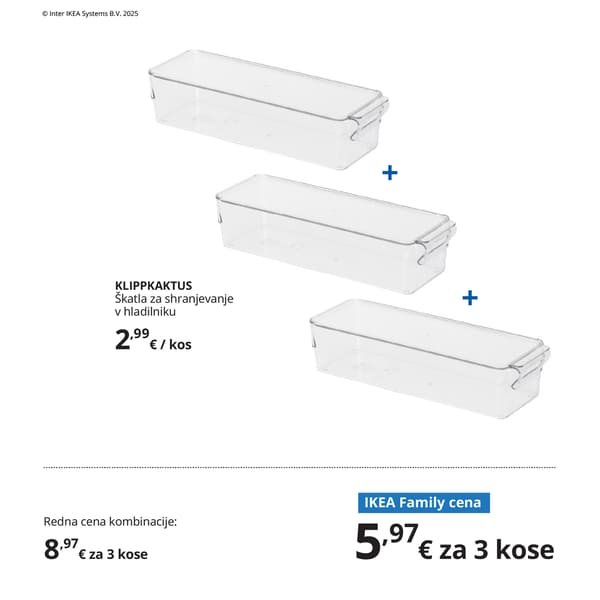 Tri prozorne shranjevalne škatle za hladilnik KLIPPKAKTUS s pokrovi, prikazane kot komplet za organizacijo živil. Pod izdelki sta prikazani redna in IKEA Family cena. 