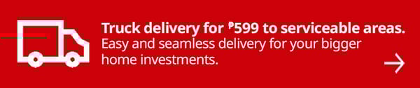 Truck delivery for   599 to serviceable areas.
Enjoy easy, seamless delivery for your 
bigger SALE finds