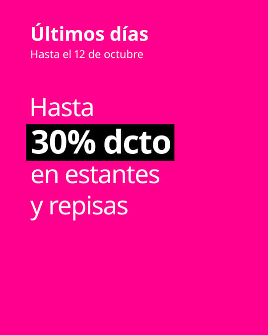 Últimos días hasta 30% dcto en estante sy repisas.