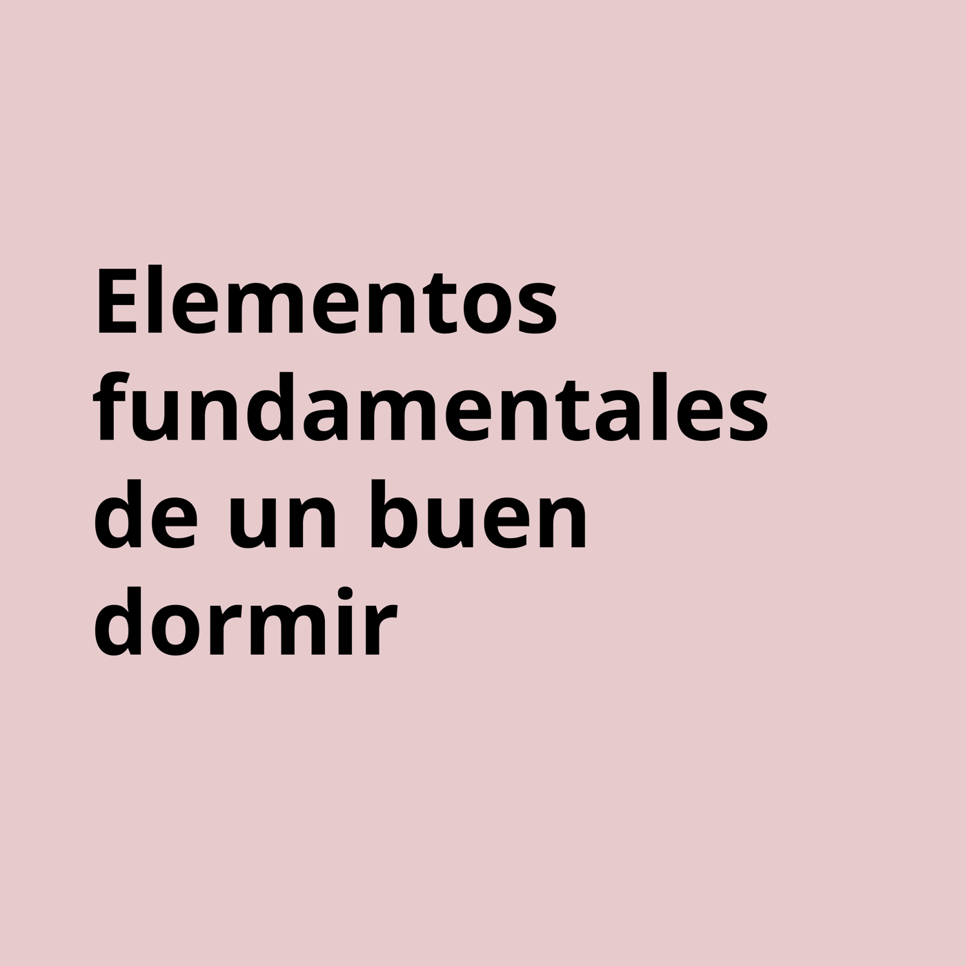 Una imagen con fondo rosado y las palabras "elementos fundamentales de un buen dormir.