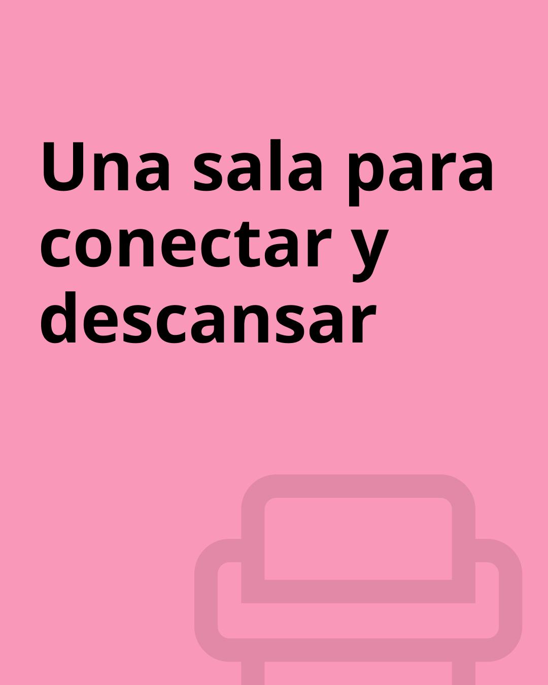 Una imagen rosa con el texto "Una sala para conectar y descansar".
