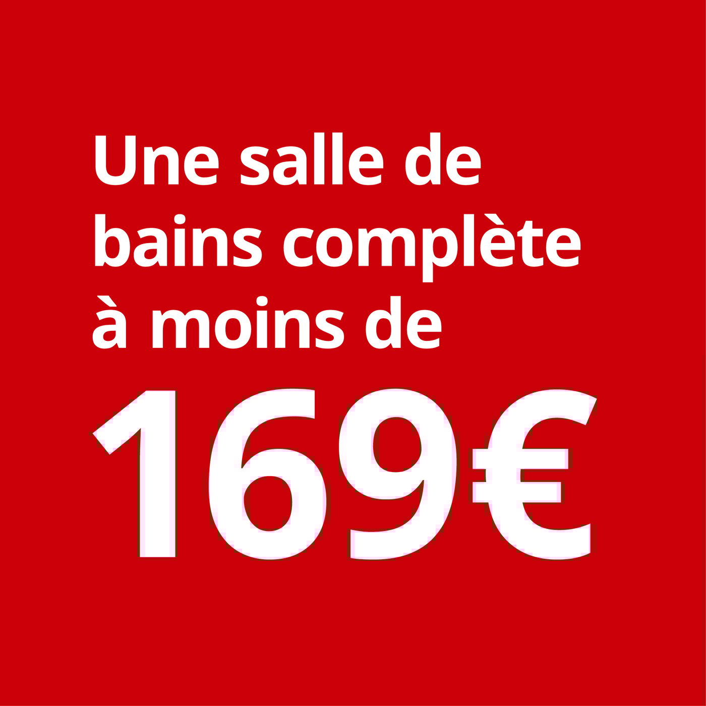 Une salle de bains complète à moins de 169