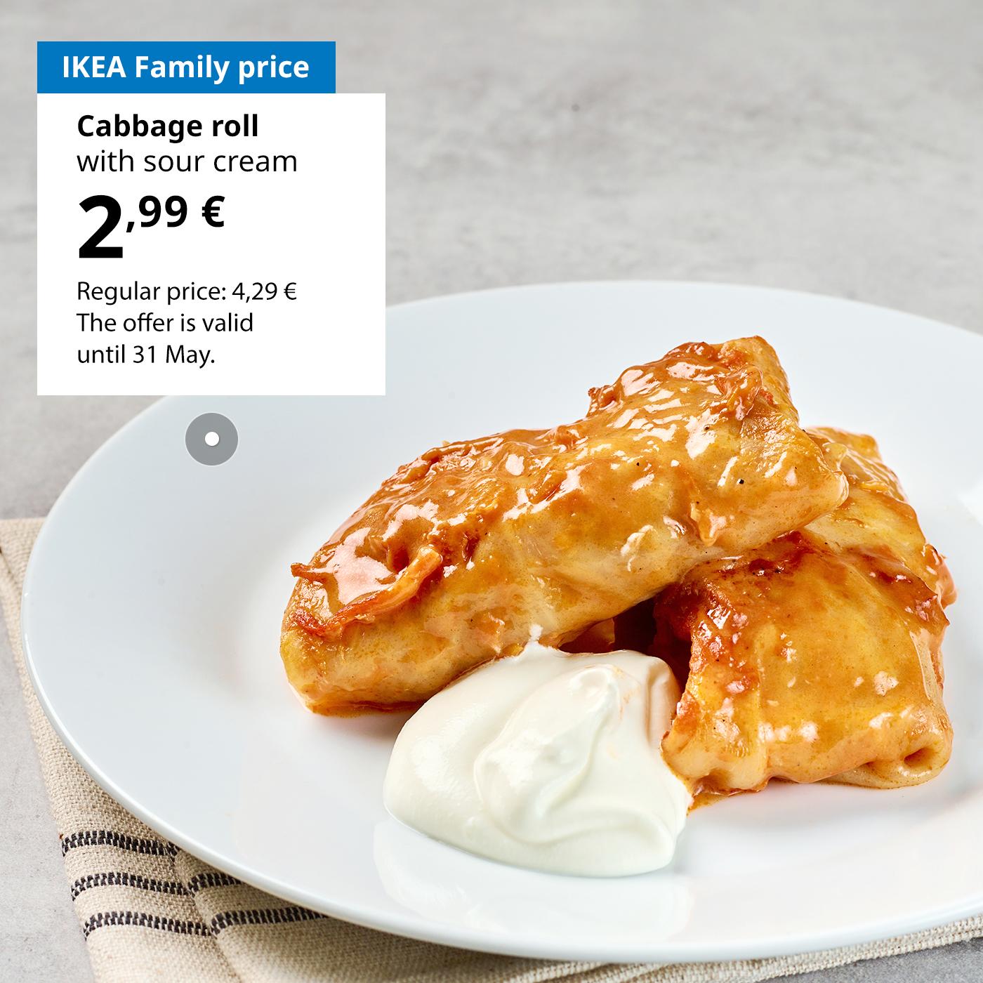 Use your IKEA Family card to enjoy cabbage rolls with sour cream for 2,99 € (regular price 4,29 €). The offer is valid until 31 May.