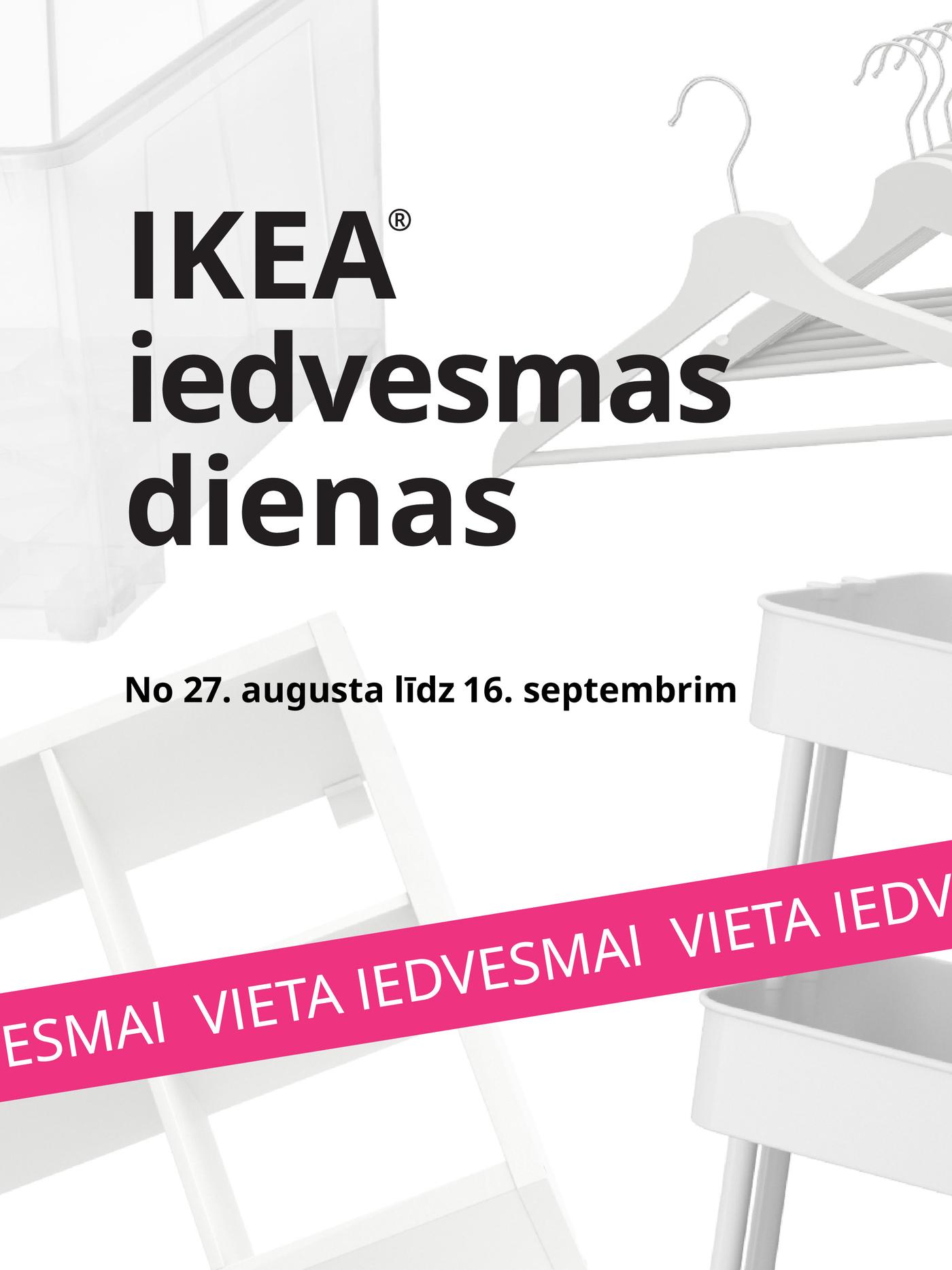 Uz balta fona redzamas baltas mājokļa iekārtojuma preces. Virs tām melnā krāsā rakstīts: “IKEA iedvesmas dienas 27. augusts–16. septembris”. Apakšā redzams spilgti rozā reklāmkarogs ar baltu slīdošu tekstu “Vieta iedvesmai”.