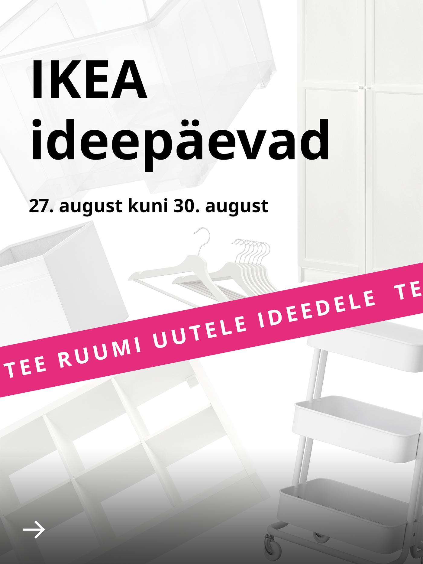 Valged kodusisustustooted valgel taustal. Nende kohal on must tekst „IKEA ideepäevad“. Allosas on erkroosa bänner tekstiga „TEE RUUMI UUTELE IDEEDELE“.