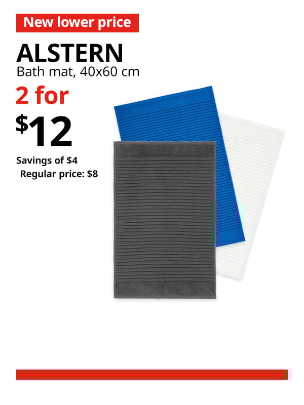 Various colour of ALSTERN bath mat available in dark grey, bright blue and white in 40x60 cm. A red 'New lower price' tag, followed by black text that reads "ALSTERN, Bath mat, 40x60 cm." Multibuy deal of 2 for $12, with savings of $4. Regular price, $8.