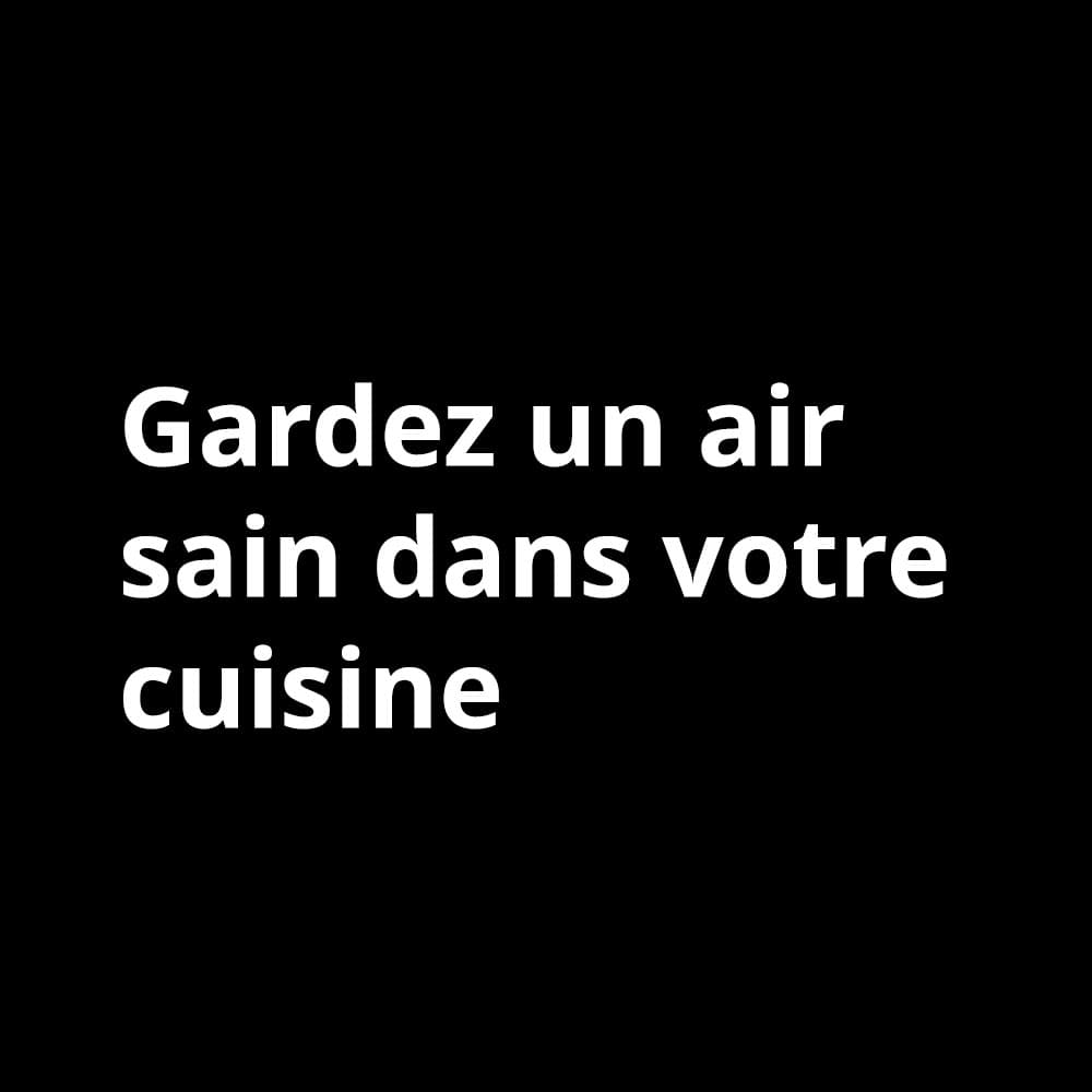 Visuel noir "gardez un air sain dans votre cuisine"