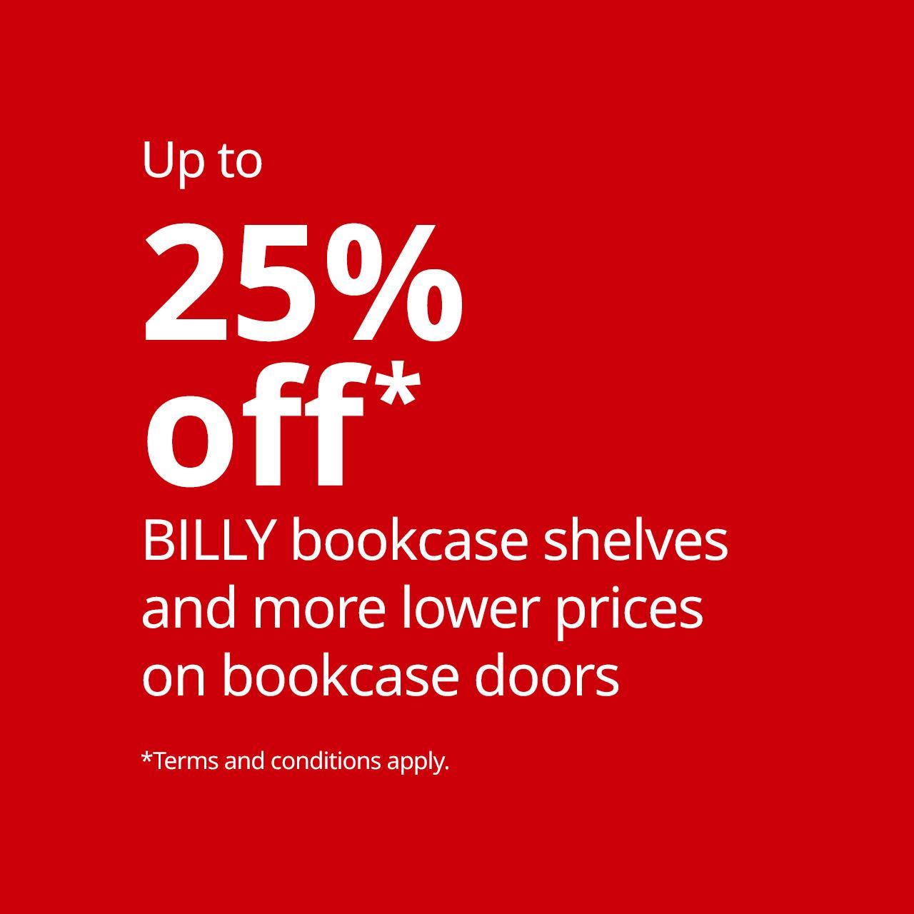 White font on red background that reads "Up to 25% off* BILLY bookcase shelves and more lower prices on bookcase doors.