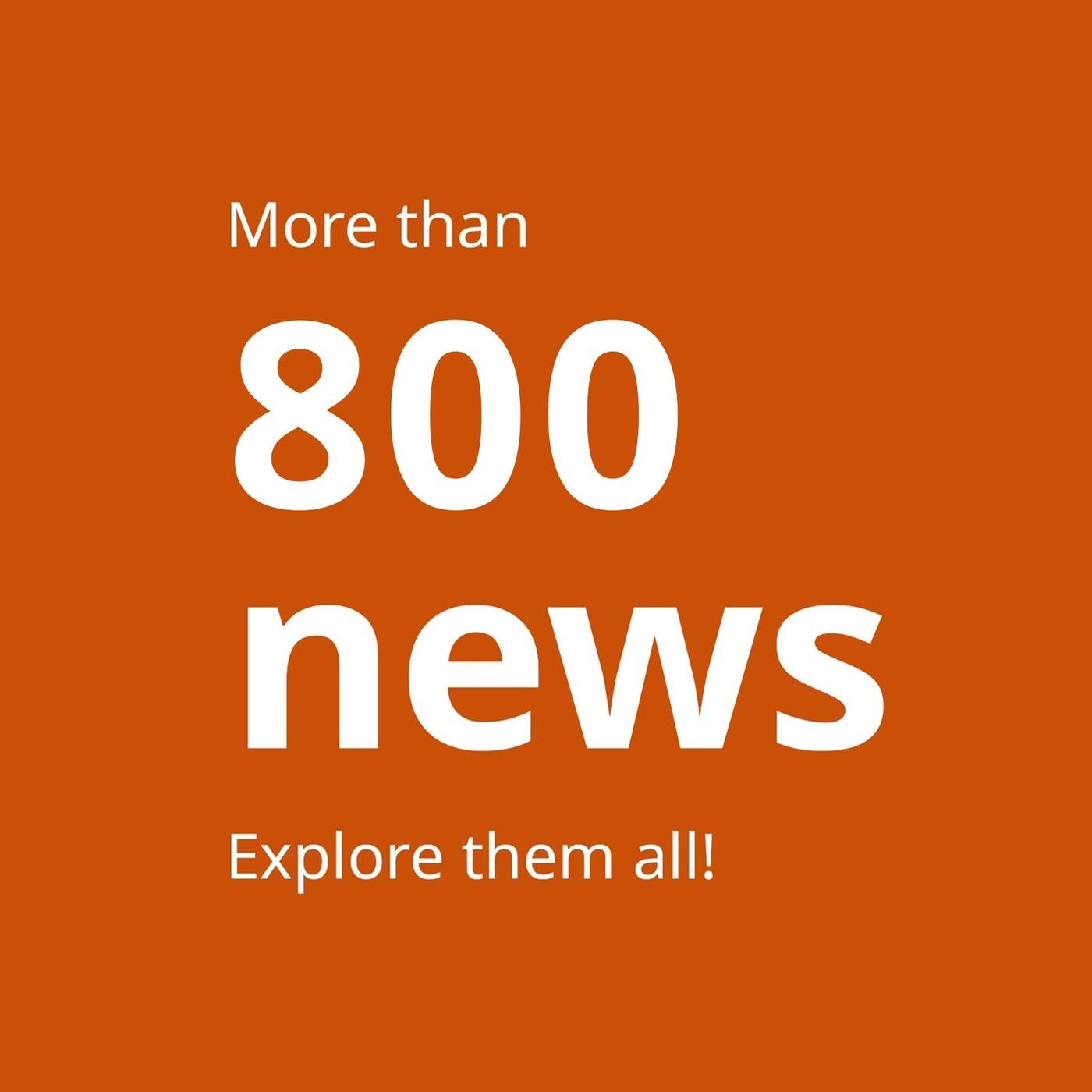White text on an orange background says: More than 800 news. Explore them all!