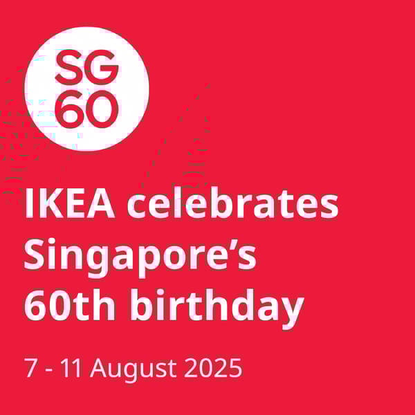 White text on red background reads: SG60. IKEA Singapore celebrates Singapore's 60th birthday with great furniture deals  on over 100 home furnishing products from 7 - 11 August. Offers are valid from 7 - 11 Aug 2025 only. 