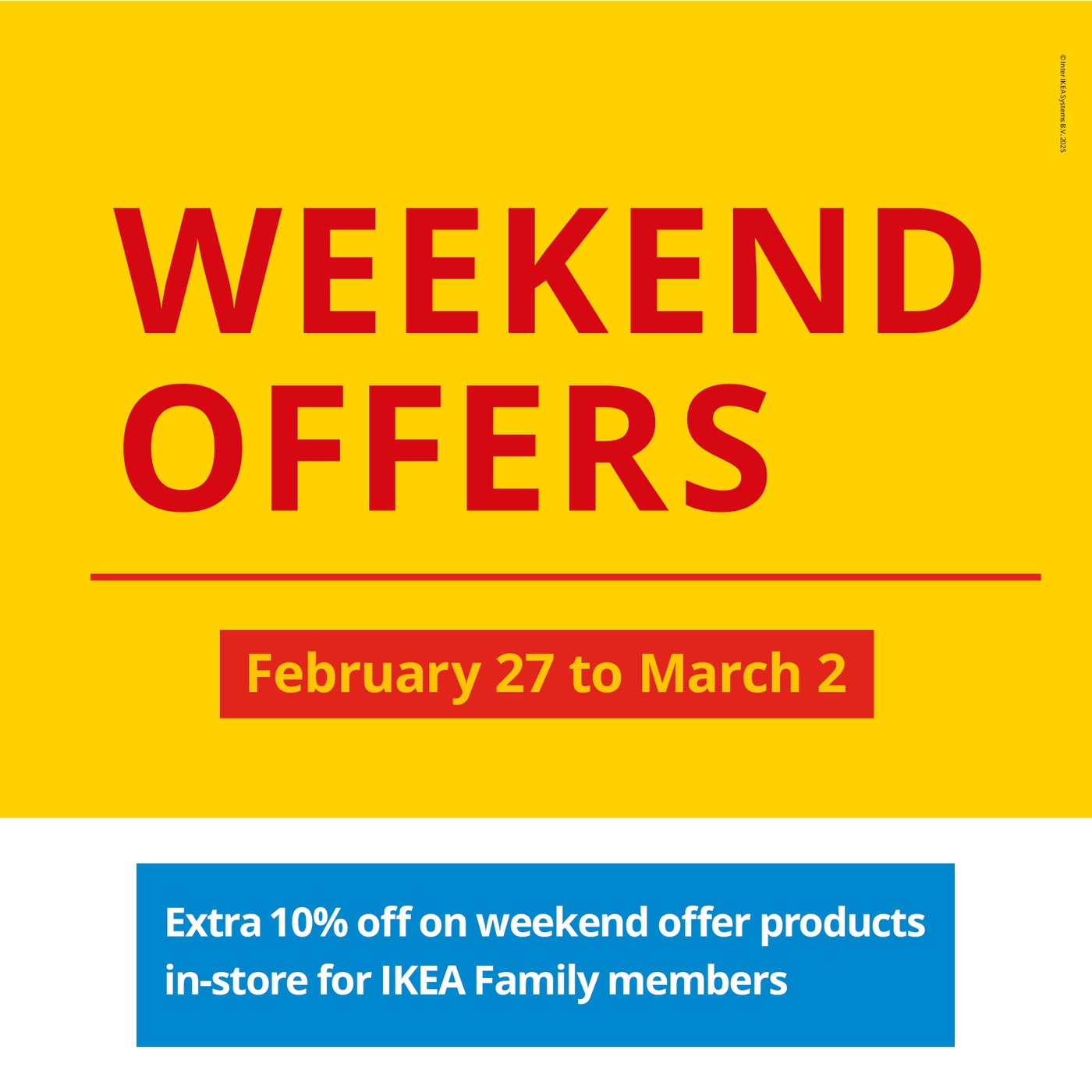 Yellow and red banner with "Weekend Offers" in bold red text. Dates February 27 to March 2. Blue box below offers extra 10% off for IKEA Family members.