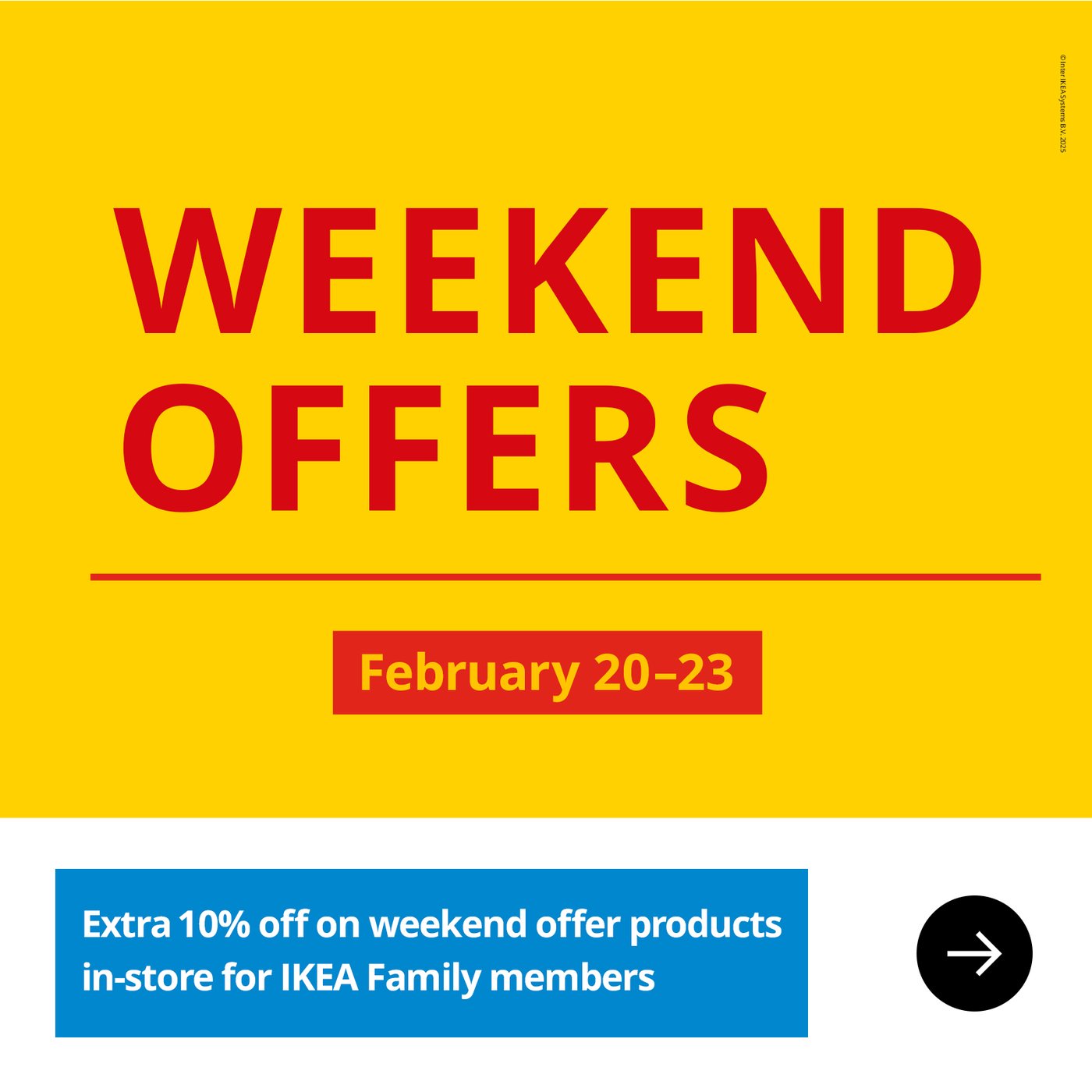 Yellow background with bold red text "WEEKEND OFFERS," dated "February 20–23." Blue banner below offers "Extra 10% off for IKEA Family members."