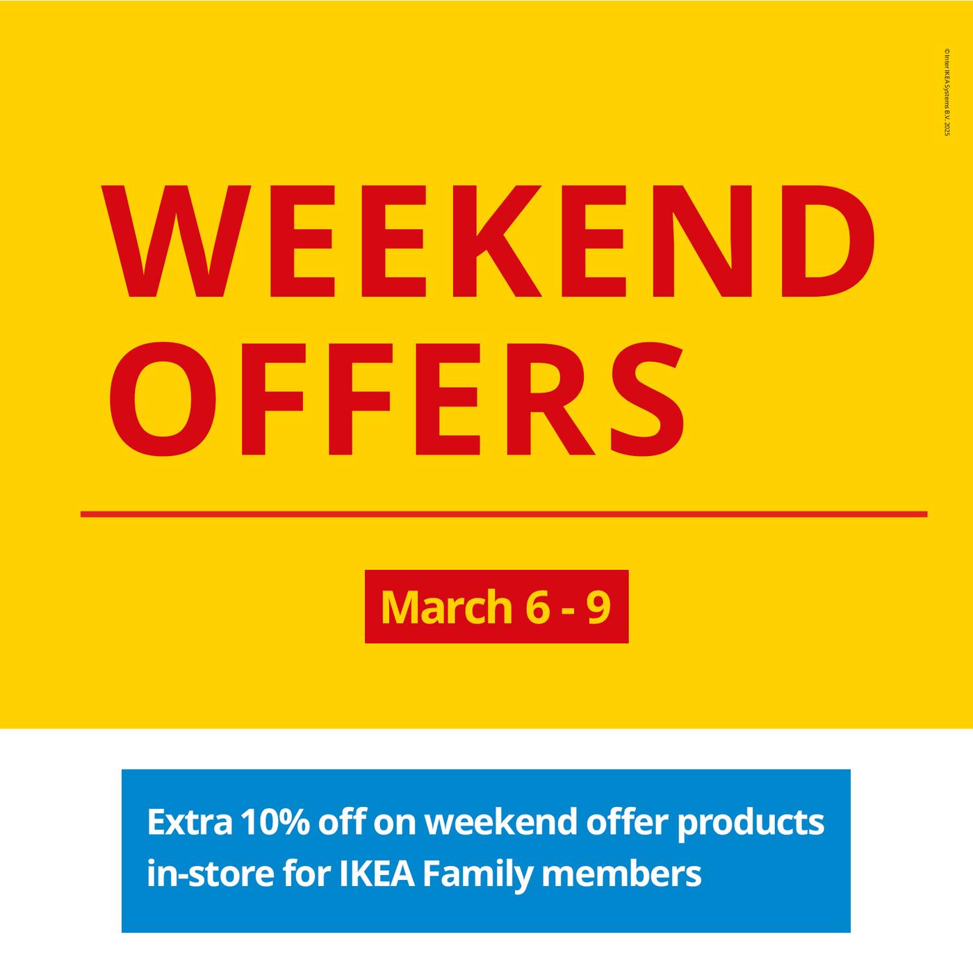 Yellow sign with red text reads "WEEKEND OFFERS" and "March 6 - 9." Blue box below states "Extra 10% off on weekend offer products in-store for IKEA Family members.
