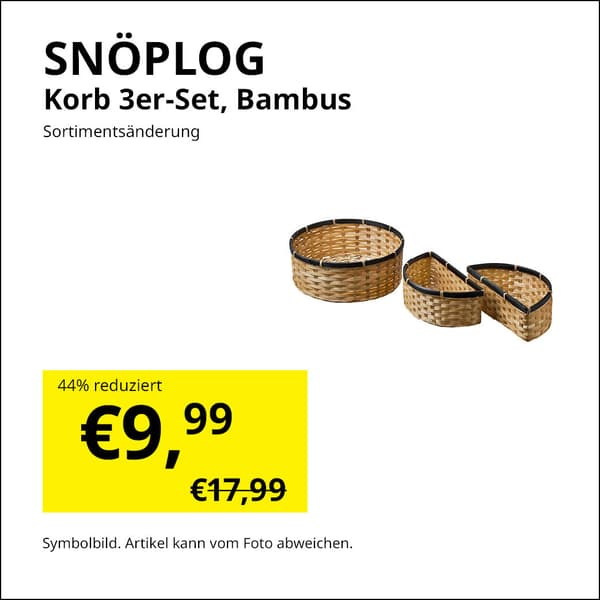 Zweites Leben Shop Angebot
SNÖPLOG Korb 3-er Set, Bambus
Reduzierter Preis: 9,99€, vorheriger Preis 17,99€